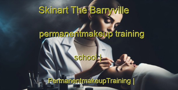 Skinart The Barryville permanentmakeup training school | PermanentmakeupTraining | PermanentmakeupClasses | SkinartTraining-Canada